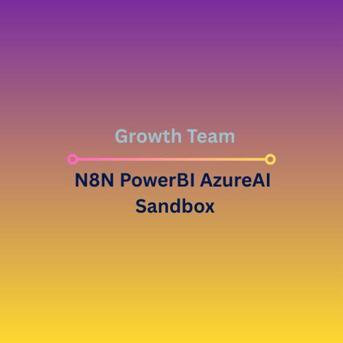Growth Team N8N PowerBI AzureAI Sandbox